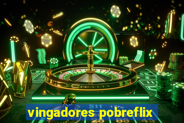 vingadores pobreflix